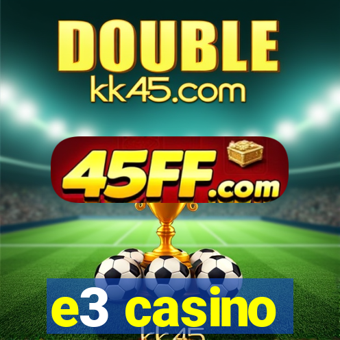 e3 casino